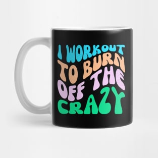 I Workout To Burn Off The Crazy Mug